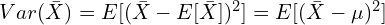 Var(\bar{X})=E[(\bar{X}-E[\bar{X}])^2]=E[(\bar{X}-\mu)^2]