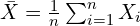 \bar{X}=\frac{1}{n} \sum^n_{i=1} X_i