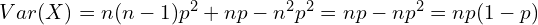 Var(X)=n(n-1)p^2+np-n^2p^2=np-np^2=np(1-p)