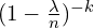 (1-\frac{\lambda}{n})^{-k}