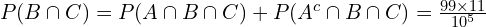 P(B \cap C)= P(A \cap B \cap C)+P(A^c\cap B\cap C)=\frac{99 \times 11}{10^5}