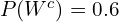 P(W^c)=0.6