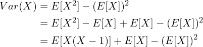 $$\begin{align}Var(X)&=E[X^2]-(E[X])^2 \\ &=E[X^2]-E[X]+E[X]-(E[X])^2 \\&= E[X(X-1)]+E[X]-(E[X])^2\end{align}$$