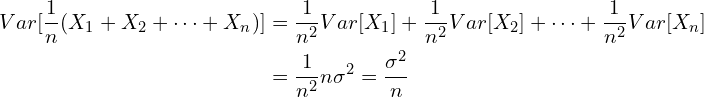 $$\begin{align}Var[\frac{1}{n}(X_1+X_2 + \dots + X_n)]&=\frac{1}{n^2}Var[X_1]+\frac{1}{n^2}Var[X_2]+\dots +\frac{1}{n^2}Var[X_n] \\ &=\frac{1}{n^2}n \sigma^2=\frac{\sigma^2}{n}\end{align}$$