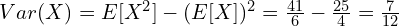 Var(X)=E[X^2]-(E[X])^2=\frac{41}{6}-\frac{25}{4}=\frac{7}{12}