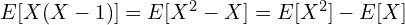 E[X(X-1)] = E[X^2-X]=E[X^2]-E[X]