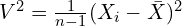 V^2=\frac{1}{n-1}(X_i-\bar{X})^2