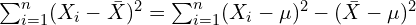 \sum^n_{i=1} (X_i-\bar{X})^2=\sum^n_{i=1} (X_i-\mu )^2 - (\bar{X}-\mu )^2