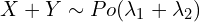 X+Y \sim Po(\lambda_1+\lambda_2)