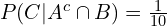 P(C|A^c \cap B)=\frac{1}{10}