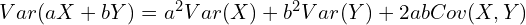 Var(aX+bY)=a^2Var(X)+b^2Var(Y)+2abCov(X,Y)